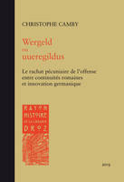 Wergeld ou uueregildus / le rachat pécuniaire de l'offense entre continuités romaines et innovation