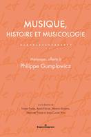 Musique, histoire et musicologie, Mélanges offerts à Philippe Gumplowicz