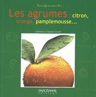 Agrumes : citron orange pamplemousse (Les), citron, orange, pamplemousse