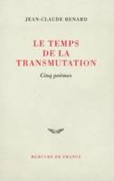 Le temps de la transmutation, cinq poèmes