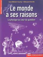 LE MONDE A SES RAISONS - LA PHYSIQUE AU COEUR DU QUOTIDIEN, La physique au coeur du quotidien