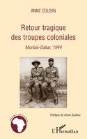 Retour tragique des troupes coloniales, Morlaix-Dakar, 1944