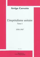 1, L'impérialisme unitaire, Tome 1. 1950-1967
