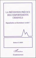 La prévention précoce des comportements criminels, Stigmatisation ou bientraitance sociale ?