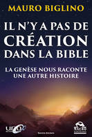 Il n'y a pas de création dans la Bible / la Genèse nous raconte une autre histoire, LA GENESE NOUS RACONTE UNE AUTRE HISTOIRE