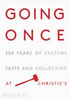 Going Once 250 Years of Culture Taste and Collecting at Christie's