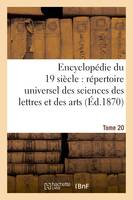 Encyclopédie du dix-neuvième siècle : répertoire universel des sciences des lettres Tome 20, et des arts, avec la biographie et de nombreuses gravures.