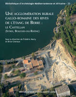 Une agglomération rurale gallo-romaine des rives de l'étang de Berre :, Le Castellan (Istres, Bouches-du-Rhône)