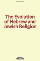 The Evolution of Hebrew and Jewish Religion