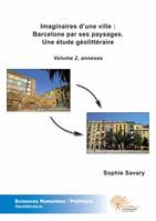 2, Imaginaires d'une ville : Barcelone par ses paysages. Une étude géolittéraire - Vol. 2, Volume 1, thèse