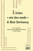 L'écriture entre deux mondes de Marie Darrieussecq