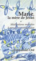 Marie, la mère de Jésus, Méditations mariales à parcours oecuménique