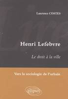 Lire Henri Lefebvre. Le droit à la ville. Vers la sociologie de l'urbain, 