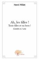 Ah, les filles !, Trois filles et un boss !  (Comédie en 2 actes)