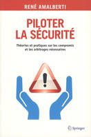 Piloter la sécurité - théories et pratiques sur les compromis et les arbitrages nécessaires