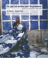 Ce qui est arrivé par la peinture, Textes et entretiens, 1953-2006