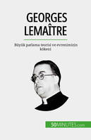 Georges Lemaître, Büyük patlama teorisi ve evrenimizin kökeni