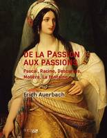 De la Passion aux passions, Pascal, Racine, Descartes, Molière, La Fontaine…