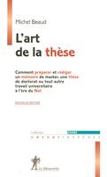 L'art de la thèse NE, comment préparer et rédiger un mémoire de master, une thèse de doctorat ou tout autre travail universitaire à l'ère du net