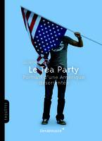 Le Tea Party - Portrait D'Une Amerique Desorientee, Portrait d’une Amérique désorientée