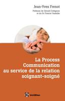 La Process Comnunication au service de la relation soignant-soigné, Les clés pour développer des relations confiantes et savoir le dire