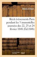 Evènements qui ont eu lieu à Paris pendant les 3 immortelles journées des 22, 23 et 24 février 1848