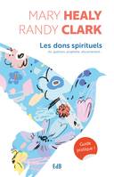 Les dons spirituels, Guide pratique : foi, guérison, prophétie, discernement...