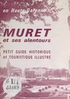 Muret et ses alentours, En Haute-Garonne... Petit guide historique et touristique illustré