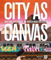 City as canvas : New York City Graffiti From the Martin Wong Collection /anglais