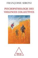 Psychopathologie des violences collectives, essai de psychologie géopolitique clinique