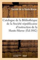 Catalogue de la Bibliothèque de la Société républicaine d'instruction de la Haute-Marne