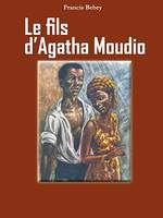 Le fils d'Agatha Moudio, Roman. Grand Prix littéraire de l'Afrique noire