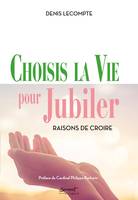 Choisis la vie pour jubiler, Raisons de croire