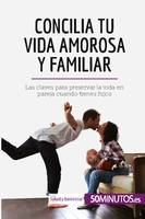 Concilia tu vida amorosa y familiar, Las claves para preservar la vida en pareja cuando tienes hijos