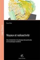 Noyaux et radioactivité, Une introduction à la physiqe des particules et à la physique nucléaire