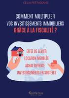 Comment multiplier vos investissements immobiliers grâce à la fiscalité ?