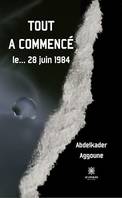 Tout a commencé le… 28 juin 1984