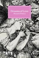 Dreams of Love : Rossetti Poetry /anglais