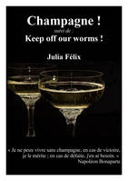Champagne !, Suivi de : Keep off our worms