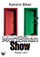 MortBihan Show, Partie 1 et 2