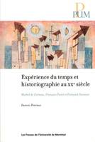 Expérience du temps et historiographie au XXe siècle, Michel de certeau, françois furet et fernand dumont