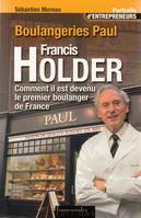 Boulangeries Paul, Francis Holder, Comment il est devenu le premier boulanger de france