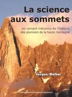 La science aux sommets, Un versant méconnu de l¿histoire des pionniers de la haute montagne