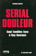 Serial douleur sept familles face à Guy Georges, sept familles face à Guy Georges