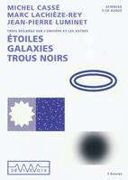 Étoiles, galaxies, trous noirs, Trois regards sur l'univers et les astres