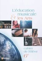 CAHIERS DE L'ELEVE - L'EDUCATION MUSICALE ET LES ARTS 6EME