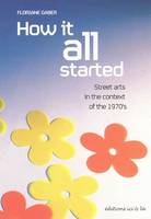 How It All Started. Street Arts in the Context of the 1970's, street arts in the context of the 1970's