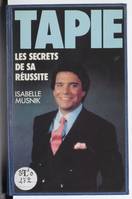 Tapie: Les secrets de sa réussite, les secrets de sa réussite