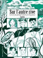 Sur l'autre Rive, 6 mois de pérégrinations en équateur