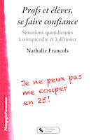 Profs et élèves, se faire confiance / situations quotidiennes à comprendre et à dénouer, Situations quotidiennes à comprendre et à dénouer